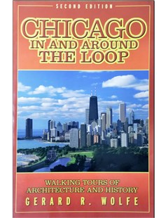 Chicago In and Around the Loop : Walking Tours of Architecture and History 2nd Edition