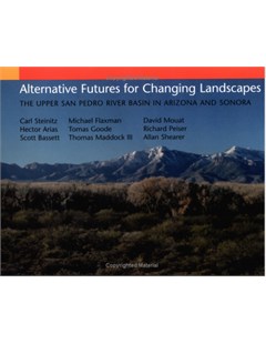 Alternative Futures for changing landscapes The upper san pedro river basin in arizona and sonora