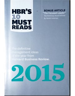 HBR's 10 Must Reads The definitive management ideas of the year from Harvard Business Review 2015