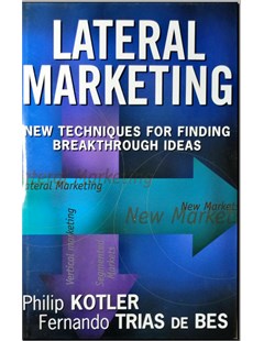 Lateral Marketing New techniques for Finding breakthrough Ideas