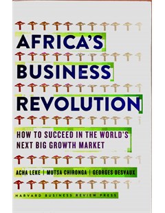 Africa's Business Revolution: How to Succeed in the World's next big 
