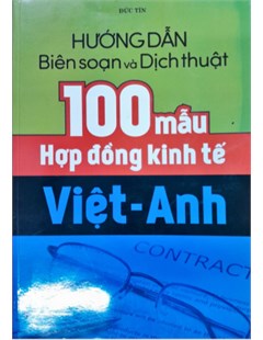 Hướng dẫn Biên soạn và dịch thuật 100 mẫu Hợp đồng kinh tế Việt Anh