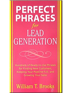 Perfect phrases for lead generation : Hundreds of ready-to-use phrases for finding new customers, keeping your pipeline full, and growing your sales