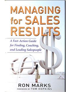 Managing for sales result: A fast - action guide for finding, coaching, and leading sales people