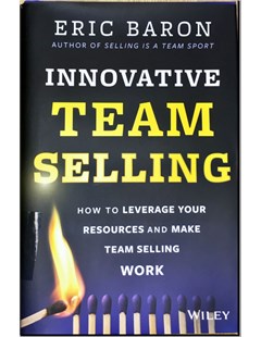 Innovative team selling : How to leverage your resources and make team selling work 