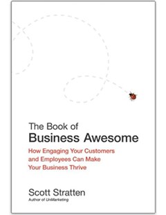 The book of business awesome : How engaging your customers and employees can make your business thrive