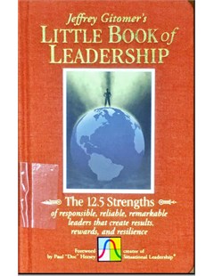 The little book of leadership The 12.5 strengths of responsible, reliable, remarkable leaders that create rusults, rewards and resilience
