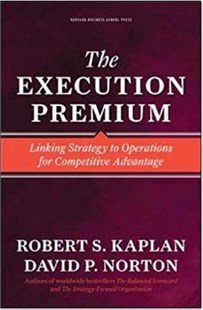 The execution premium Linking strategy to operations for competitive advantage