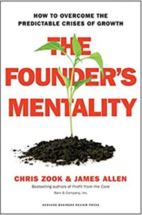 The Founder's Mentality How to overcome the Predictable Crises of Growth Chris Zook