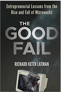 The good fail : Entrepreneurial lessons from the rise and fall of Microworkz