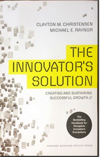 The Innovator's Solution: Creating And Sustaining Successful Growth