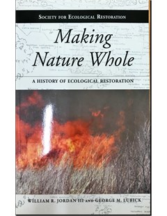 Making nature whole : A history of ecological restoration