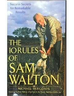 The ten rules of Sam Walton: Success secrets for remarkable result