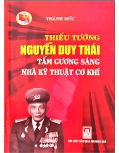 Thiếu tướng Nguyễn Duy Thái - Tấm gương sáng nhà kỹ thuật cơ khí 