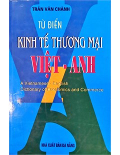 Từ điển kinh tế thương mại Việt - Anh An Vietnamese English dictionary of economics and com erce 
