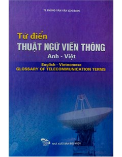 Từ điển thuật ngữ viễn thông Anh - Việt = English - Vietnamese glossary of telecommunication terms