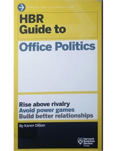 HBR guide to office politics Rise above rivalry avoid power game build better relations ships