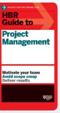 HBR guide to project management : Motivate your team. Avoid scope creep