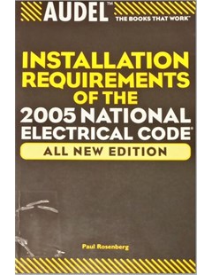 Audel Installation Requirements of the 2005 national electrical code