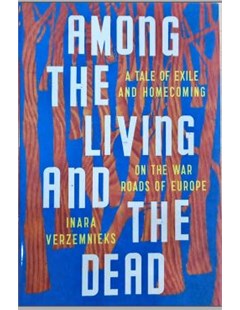 Among the living and the dead A tale of exile and homecoming on the war roads of Europe