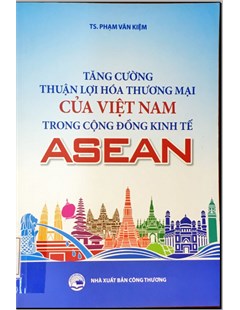 Tăng cường thuận lợi hóa thương mại của Việt Nam trong cộng đồng kinh tế ASEAN