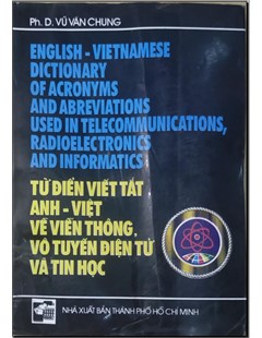 Từ điển viết tắt Anh -Việt Về viễn thông,vô tuyến điện tử và tin học = Englsh Vietnamese dictionary Acronym and Abbreviations Use din Telecommunications