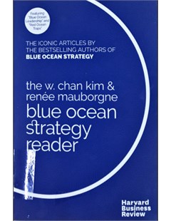 The W. Chan Kim and Renée Mauborgne Blue ocean strategy reader