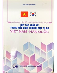 Những điều cần biết và hướng dẫn thực hiện quy tắc xuất xứ trong hiệp định thương mại tự do Việt nam - Hàn quốc