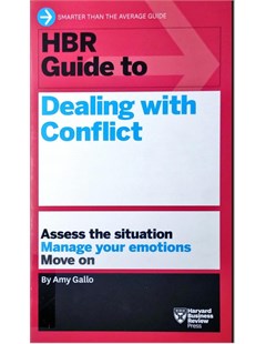 HBR guide to dealing with conflict Assess the situation manage your emotions move on