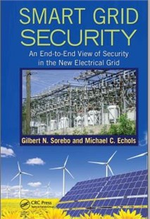  Smart Grid Security: An End-to-End View of Security in the New Electrical Grid