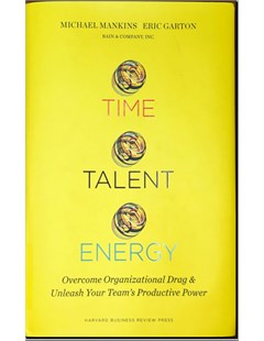 Time Talent Energy: Overcome Organizational Drag and Unleash Your Team's Productive Power