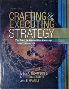 Crafting and executing strategy : The quest for competitive advantage : concepts and cases