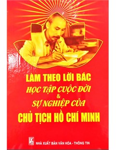 Làm theo lời Bác - học tập cuộc đời & sự nghiệp của Chủ tịch Hồ Chí Minh