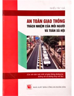 An toàn giao thông trách nhiệm của mỗi người và toàn xã hội (Các văn bản mới nhất về giao thông đường bộ, đường sắt và đường thủy nội địa)