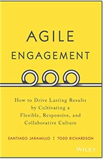 Agile engagement How to drive lasting results by cultivating a flexble responsive and collaborative culture