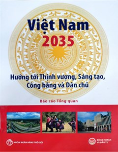 Việt Nam 2035 - Hướng tới thịnh vượng, sáng tạo, công bằng và dân chủ: Báo cáo tổng quan