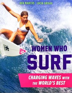 Women Who Surf: Charging Waves with the World's bestScott Deveaux, Gary Giddins