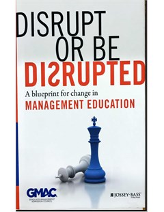 Dissupt or be dissupted: A bluepsint for change in management education