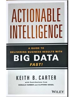 Actinable intelligence A guide to delivering business besults with big data fast
