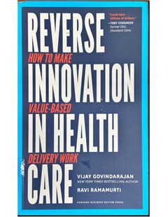 Reverse Innovation in Health Care How to make value - based delivery work