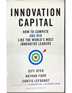 Innovation Capital: How to compete and win like the World's most Innovative Leaders