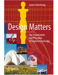  Design Matters: The Organisation and Principles of Engineering Design