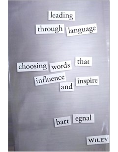 Lead through language Choosing words that influence and inspire