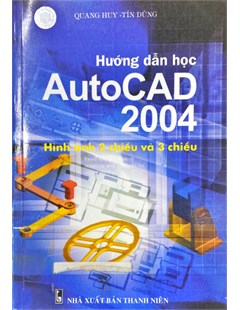 Hướng dẫn thực hành thiết kế bản vẽ 2D và 3D với Autocad 2004