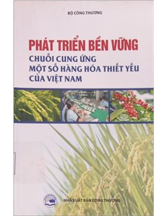 Phát triển bền vững chuỗi cung ứng một số hàng hóa thiết yếu của Việt nam
