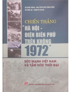 Chiến thắng Hà Nội - Điện Phủ trên không 1972 - Sức mạnh Việt Nam và tầm vóc thời đại