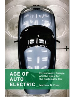 Age of Auto Electric: Environment, Energy, and the Quest for the Sustainable Car