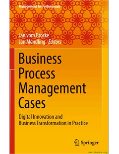 Business Process Management Cases: Digital Innovation and Business Transformation in Practice