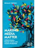 Making Media Matter: Critical Literacy, Popular Culture, and Creative Production