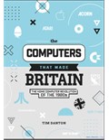 The Computers That Made Britain: The home computer revolution of the 1980s